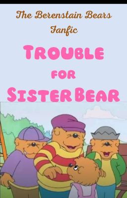 The Berenstain Bears Trouble For Sister Bear