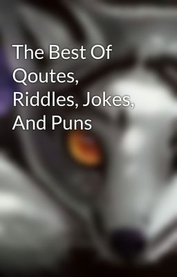 The Best Of Qoutes, Riddles, Jokes, And Puns