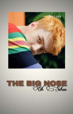 THE BIG NOSE» OH SEHUN [ONE SHOT +18]