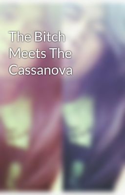 The Bitch Meets The Cassanova