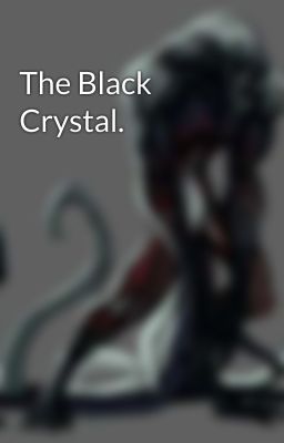 The Black Crystal.