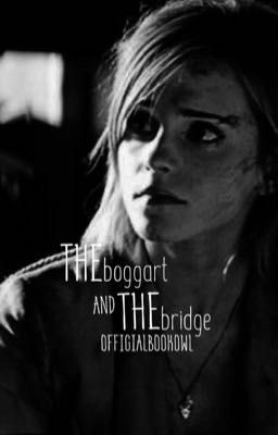 the boggart and the bridge • hermione granger 