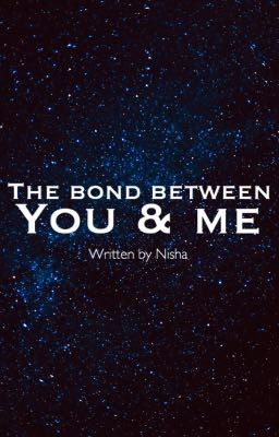 The bond between you & me