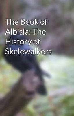 The Book of Albisia: The History of Skelewalkers