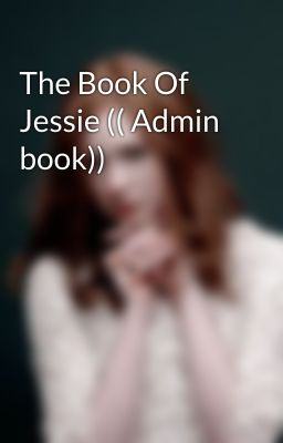 The Book Of Jessie (( Admin book))