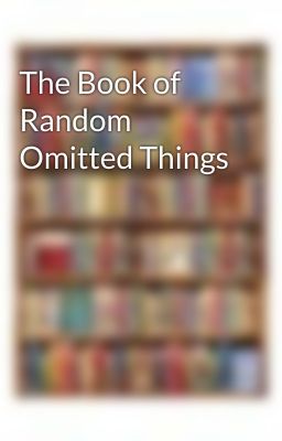 The Book of Random Omitted Things