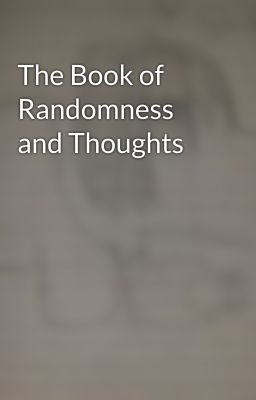 The Book of Randomness and Thoughts