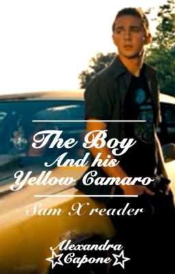 The Boy and his Yellow Camaro (Sam X reader)