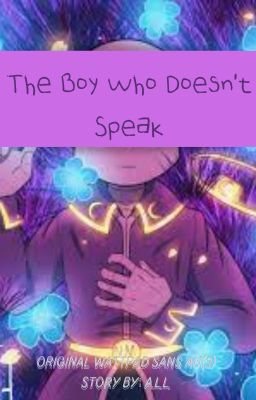 The Boy Who Doesn't Speak (Sans AUs) -- BEING REWRITTEN