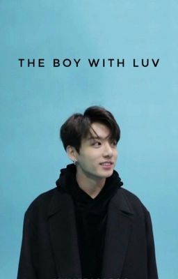 The Boy With Luv (J.J.K Fanfiction)