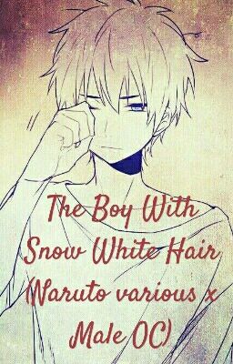 The Boy With Snow White Hair (Naruto various x Male OC)