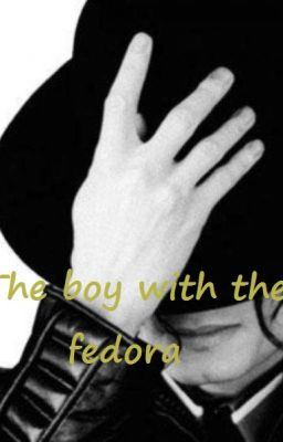 The Boy With The Fedora (A Michael Jackson Fanfiction) (ON HOLD)