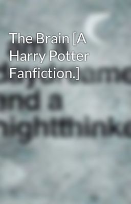 The Brain [A Harry Potter Fanfiction.]