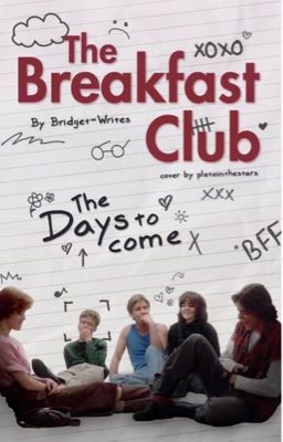 | The Breakfast Club ||| The Days to Come |