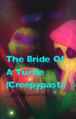 The Bride Of A Turtle (Creepypasta)