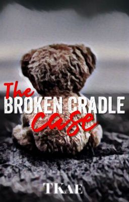 The Broken Cradle Case