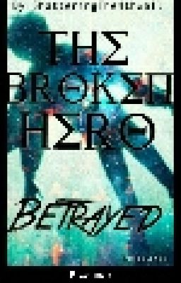 The Broken Hero Book One: Betrayed