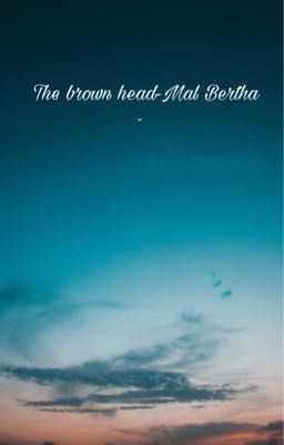 The brown head-Mal Bertha