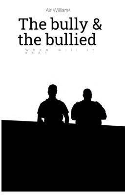 The Bully & Bullied