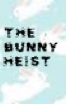 The Bunny Heist: 