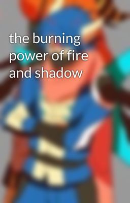 the burning power of fire and shadow