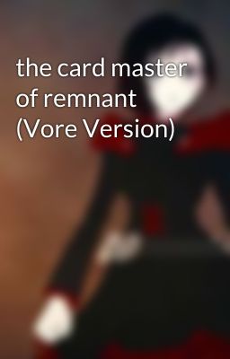 the card master of remnant (Vore Version)