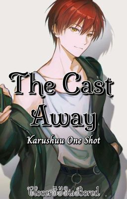 The Cast Away(Karushuu one shot)