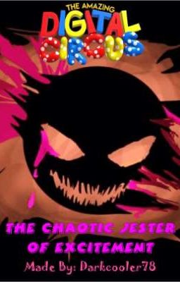 The Chaotic Jester of Excitement (The Amazing Digital Circus X Male Reader)