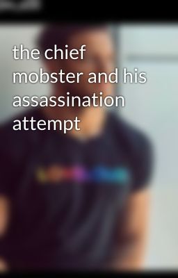 the chief mobster and his assassination attempt