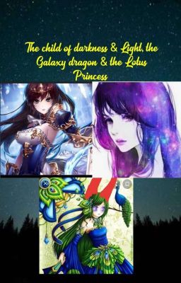 The child of Darkness and light, The galaxy dragon & The Lotus Princess.