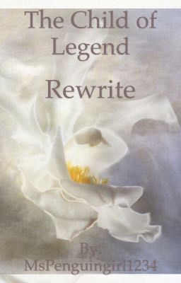 The Child of Legend (REWRITE)