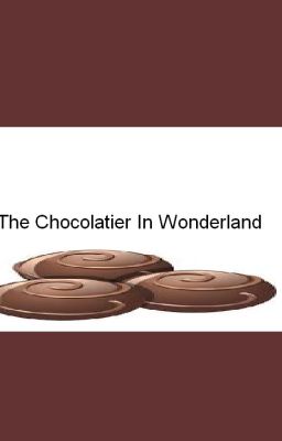 The Chocolatier In Wonderland