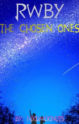 The Chosen Ones | RWBY x Male Reader 