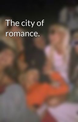 The city of romance.