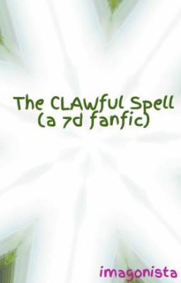 The CLAWful Spell (a 7d fanfic)