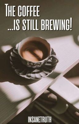 The Coffee... is still brewing!