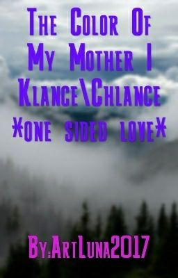 The Color Of My Mother | Klance\Chlance *one sided love*