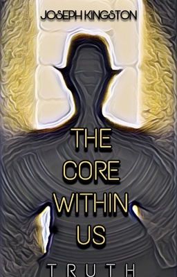 The Core Within Us: Truth (Tragic Love Story) - Joseph Kingston