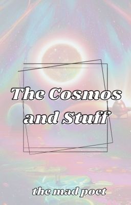 The Cosmos and Stuff (Poem)