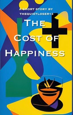 The Cost of Happiness✔️