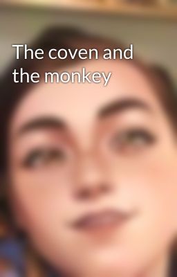 The coven and the monkey 