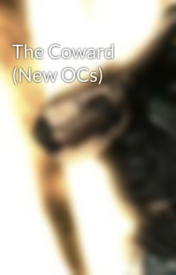 The Coward (New OCs)