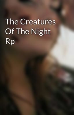 The Creatures Of The Night Rp