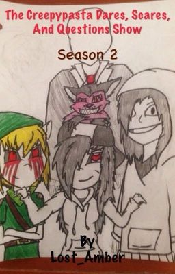 The Creepypasta Dares, Scares and questions show season 2 (closed)