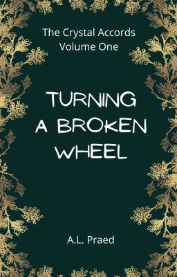 The Crystal Accords Volume One: Turning a Broken Wheel