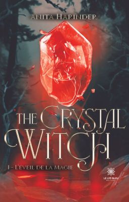 The Crystal Witch, TOME I : L'éveil de la magie (SOUS CONTRAT D'ÉDITION)