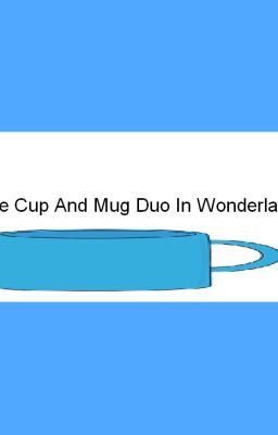 The Cup And Mug Duo In Wonderland