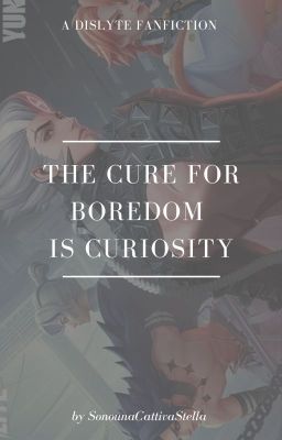 The cure for boredom is curiosity || Dislyte