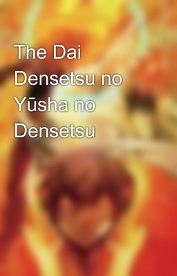 The Dai Densetsu no Yūsha no Densetsu