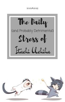 The Daily (And Probably Detrimental) Stress of Itachi Uchiha